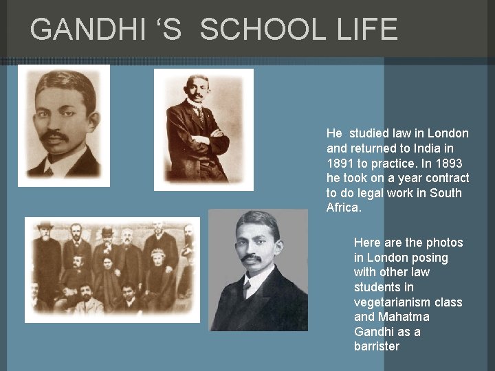 GANDHI ‘S SCHOOL LIFE He studied law in London and returned to India in