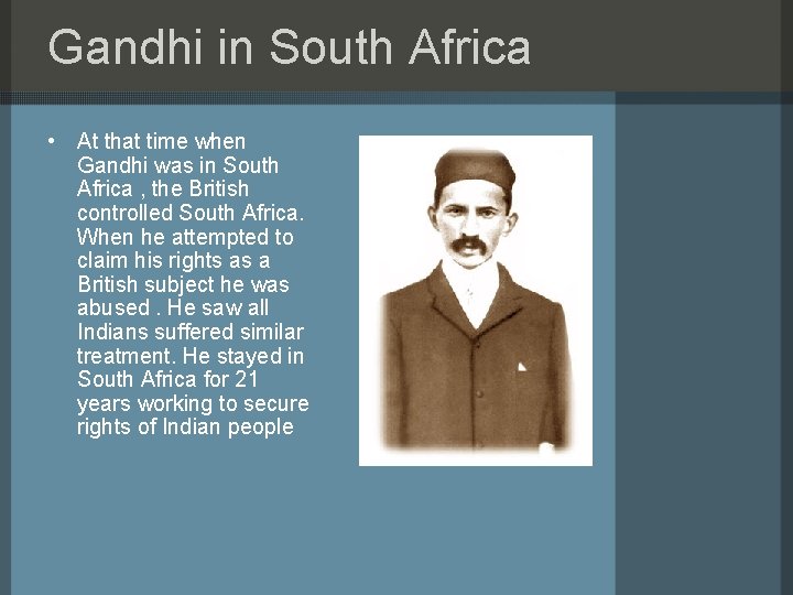 Gandhi in South Africa • At that time when Gandhi was in South Africa