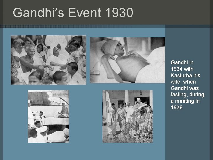 Gandhi’s Event 1930 Gandhi in 1934 with Kasturba his wife, when Gandhi was fasting,