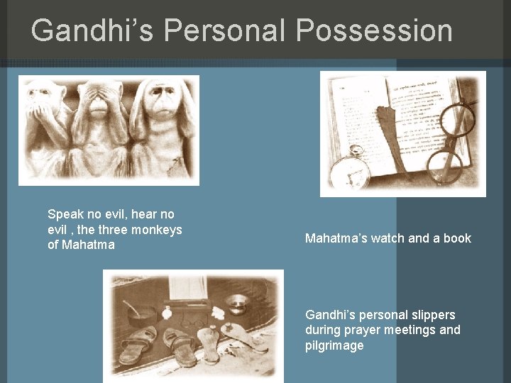Gandhi’s Personal Possession Speak no evil, hear no evil , the three monkeys of