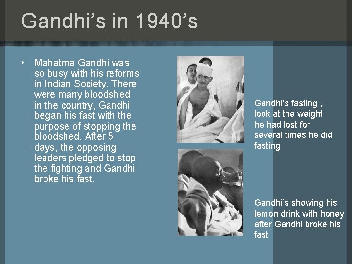 Gandhi’s in 1940’s • Mahatma Gandhi was so busy with his reforms in Indian