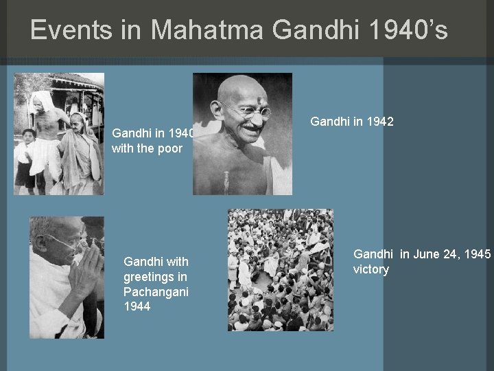 Events in Mahatma Gandhi 1940’s Gandhi in 1940 with the poor Gandhi with greetings