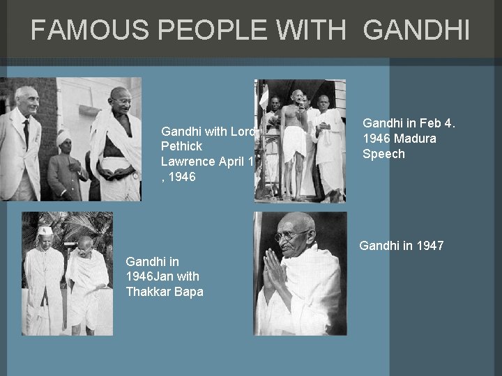 FAMOUS PEOPLE WITH GANDHI Gandhi with Lord Pethick Lawrence April 1 , 1946 Gandhi