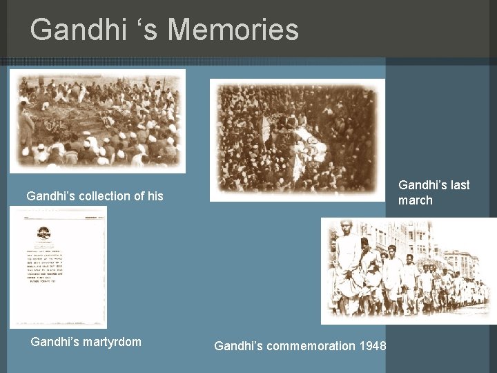 Gandhi ‘s Memories Gandhi’s last march Gandhi’s collection of his ashes Gandhi’s martyrdom Gandhi’s