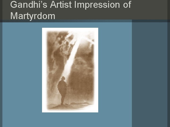 Gandhi’s Artist Impression of Martyrdom 