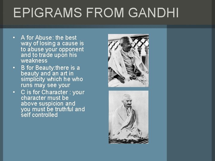 EPIGRAMS FROM GANDHI • A for Abuse: the best way of losing a cause