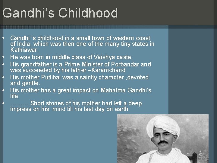 Gandhi’s Childhood • Gandhi ‘s childhood in a small town of western coast of