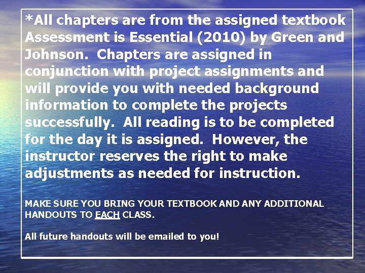 *All chapters are from the assigned textbook Assessment is Essential (2010) by Green and