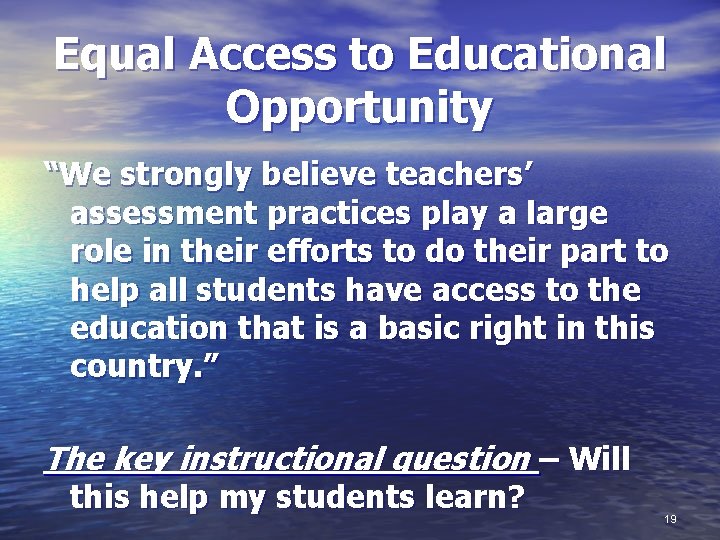 Equal Access to Educational Opportunity “We strongly believe teachers’ assessment practices play a large