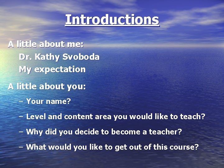 Introductions A little about me: Dr. Kathy Svoboda My expectation A little about you: