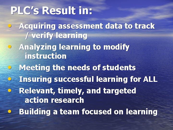 PLC’s Result in: • Acquiring assessment data to track • • • / verify