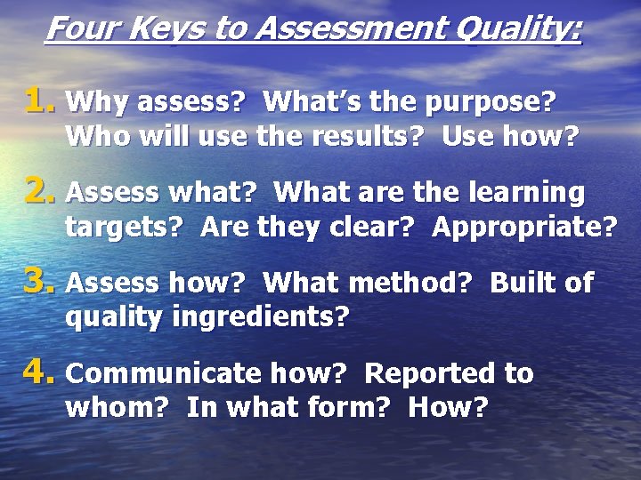 Four Keys to Assessment Quality: 1. Why assess? What’s the purpose? Who will use