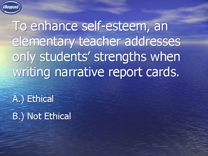 To enhance self-esteem, an elementary teacher addresses only students’ strengths when writing narrative report