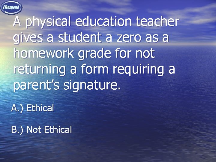 A physical education teacher gives a student a zero as a homework grade for