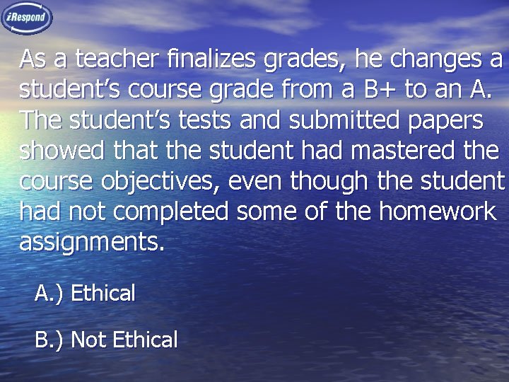 As a teacher finalizes grades, he changes a student’s course grade from a B+
