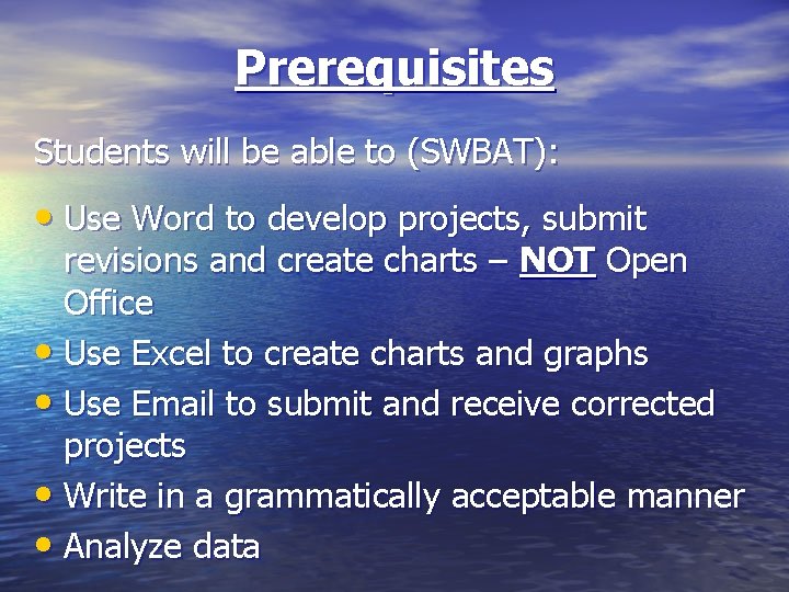 Prerequisites Students will be able to (SWBAT): • Use Word to develop projects, submit