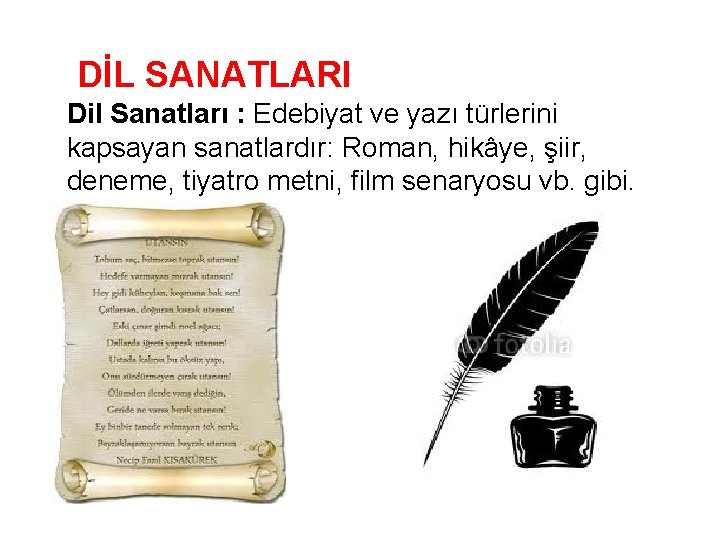  DİL SANATLARI Dil Sanatları : Edebiyat ve yazı türlerini kapsayan sanatlardır: Roman, hikâye,