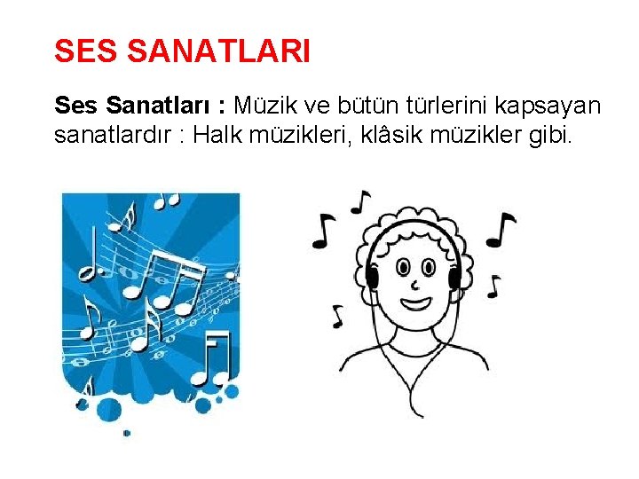 SES SANATLARI Ses Sanatları : Müzik ve bütün türlerini kapsayan sanatlardır : Halk müzikleri,