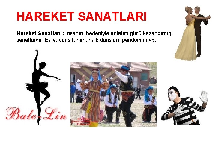 HAREKET SANATLARI Hareket Sanatları : İnsanın, bedeniyle anlatım gücü kazandırdığı sanatlardır: Bale, dans türleri,