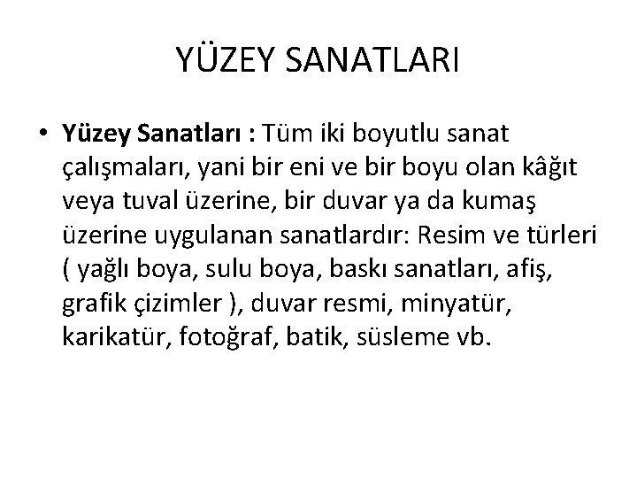 YÜZEY SANATLARI • Yüzey Sanatları : Tüm iki boyutlu sanat çalışmaları, yani bir eni