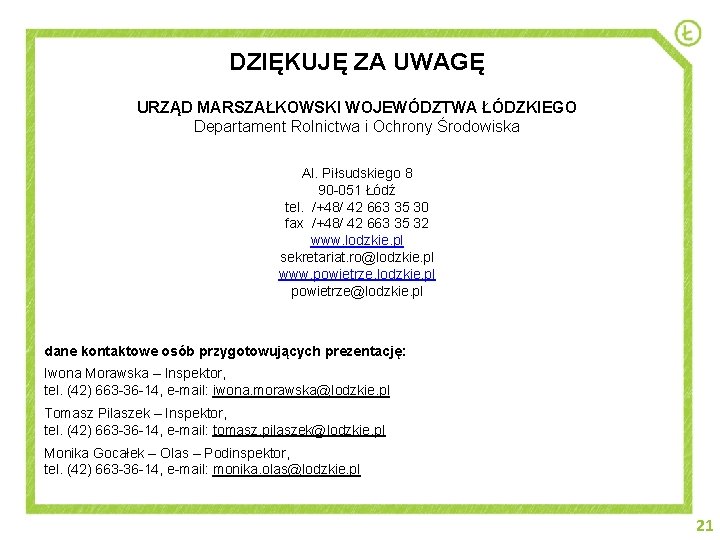 DZIĘKUJĘ ZA UWAGĘ URZĄD MARSZAŁKOWSKI WOJEWÓDZTWA ŁÓDZKIEGO Departament Rolnictwa i Ochrony Środowiska Al. Piłsudskiego