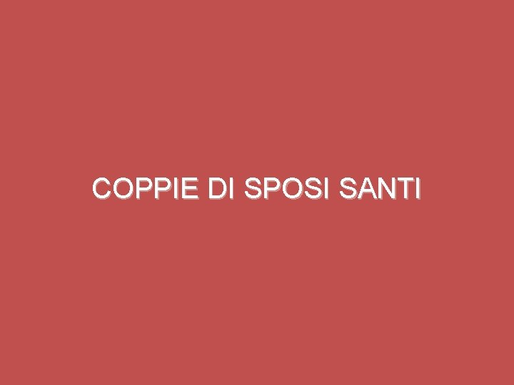 COPPIE DI SPOSI SANTI 