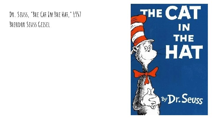 Dr. Seuss, "The Cat In The Hat, " 1957 Theodor Seuss Geisel 