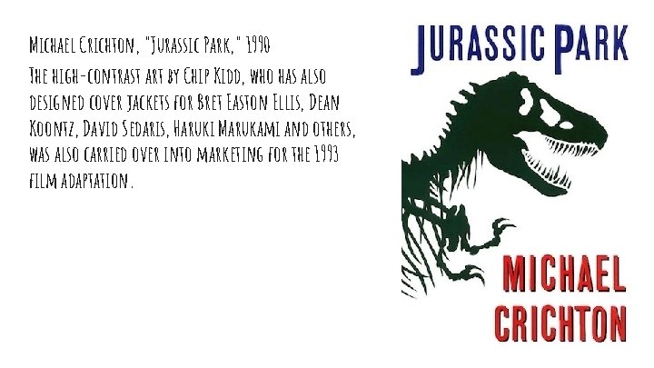 Michael Crichton, "Jurassic Park, " 1990 The high-contrast art by Chip Kidd, who has