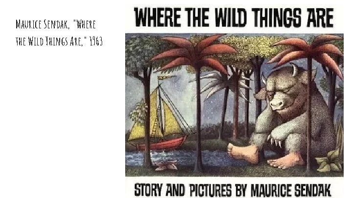 Maurice Sendak, "Where the Wild Things Are, " 1963 