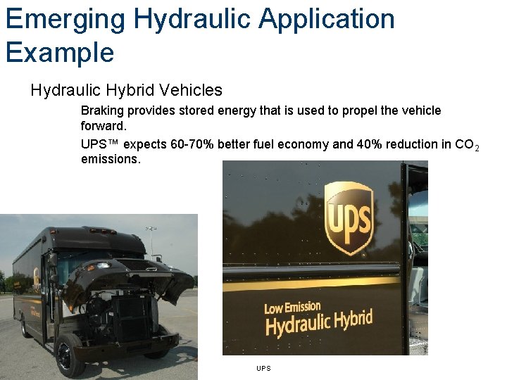 Emerging Hydraulic Application Example Hydraulic Hybrid Vehicles Braking provides stored energy that is used Emerging Hydraulic Application Example Hydraulic Hybrid Vehicles Braking provides stored energy that is used