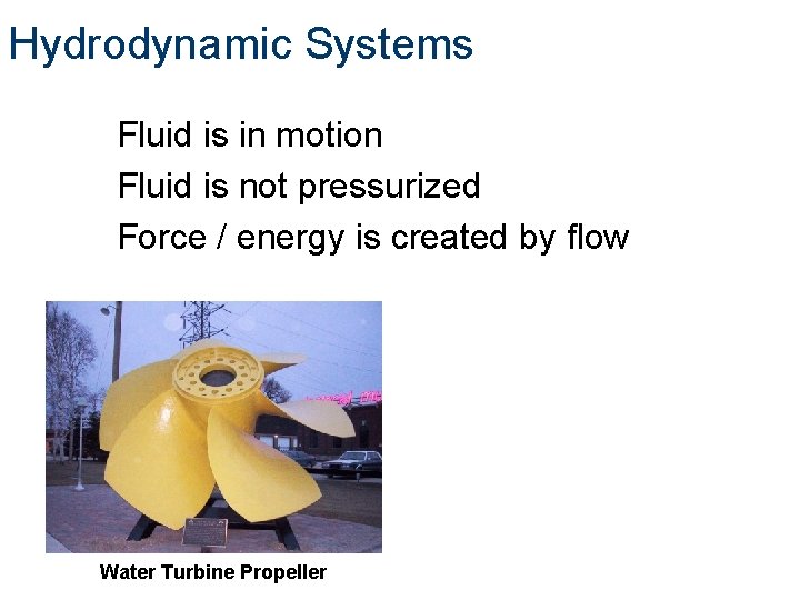 Hydrodynamic Systems Fluid is in motion Fluid is not pressurized Force / energy is Hydrodynamic Systems Fluid is in motion Fluid is not pressurized Force / energy is