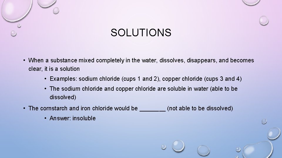 SOLUTIONS • When a substance mixed completely in the water, dissolves, disappears, and becomes