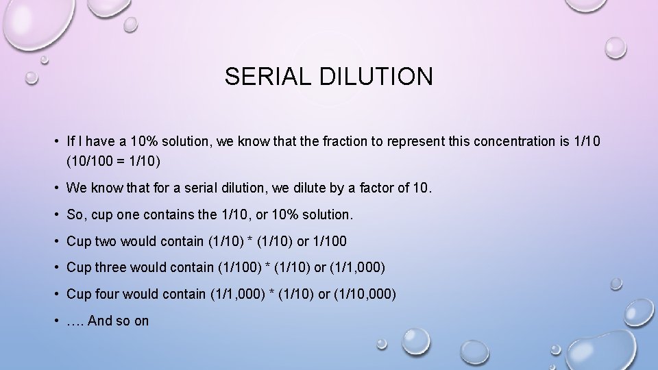 SERIAL DILUTION • If I have a 10% solution, we know that the fraction