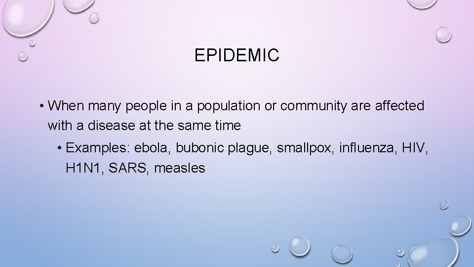 EPIDEMIC • When many people in a population or community are affected with a