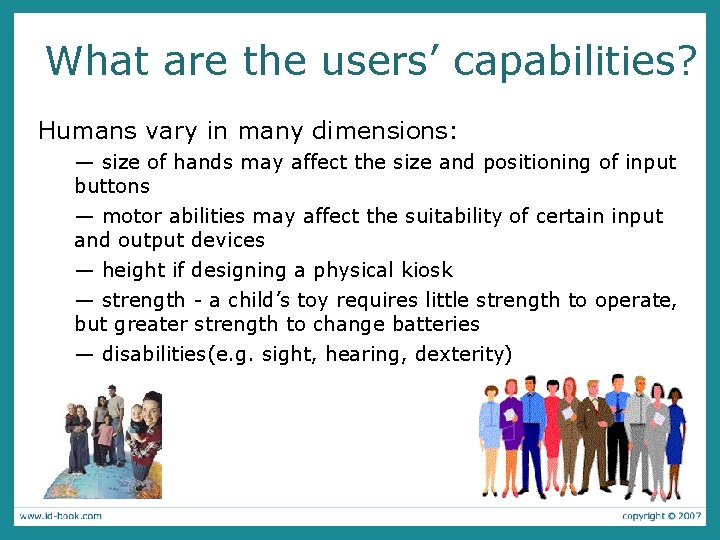 What are the users’ capabilities? Humans vary in many dimensions: — size of hands