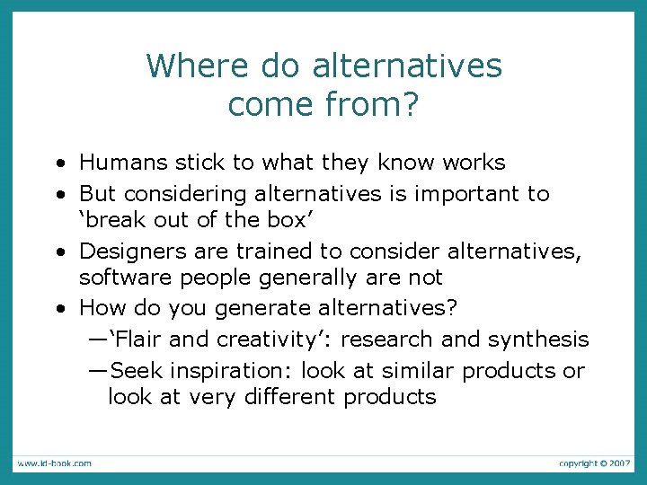 Where do alternatives come from? • Humans stick to what they know works •