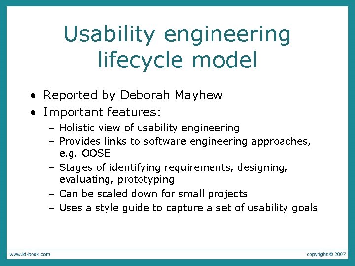 Usability engineering lifecycle model • Reported by Deborah Mayhew • Important features: – Holistic