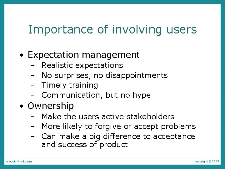 Importance of involving users • Expectation management – – Realistic expectations No surprises, no