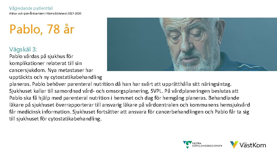 Vägledande patientfall Hälso- och sjukvårdsavtalet i Västra Götaland 2017 -2020 Pablo, 78 år Vägskäl
