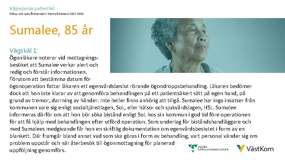 Vägledande patientfall Hälso- och sjukvårdsavtalet i Västra Götaland 2017 -2020 Sumalee, 85 år Vägskäl