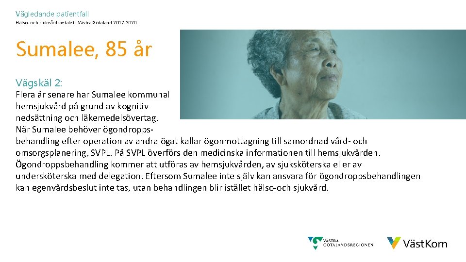 Vägledande patientfall Hälso- och sjukvårdsavtalet i Västra Götaland 2017 -2020 Sumalee, 85 år Vägskäl