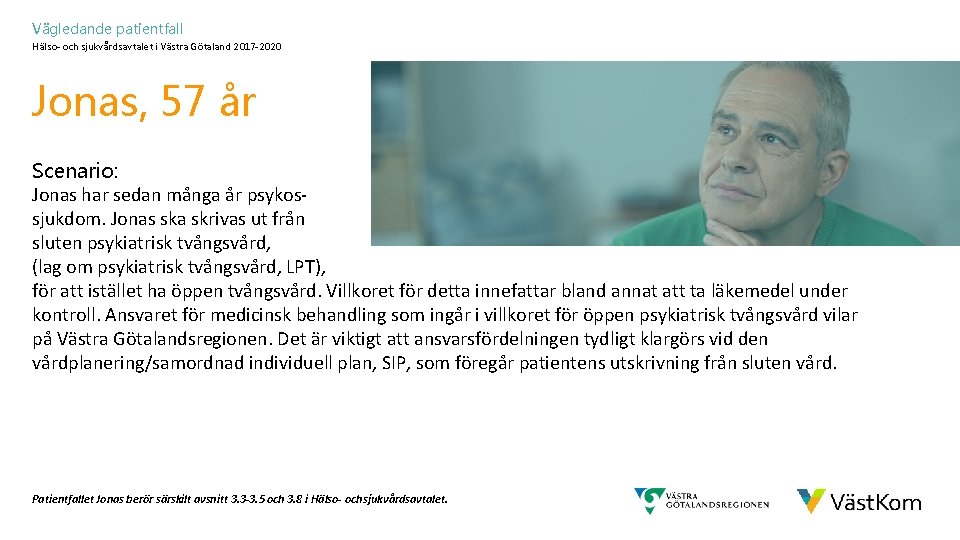 Vägledande patientfall Hälso- och sjukvårdsavtalet i Västra Götaland 2017 -2020 Jonas, 57 år Scenario: