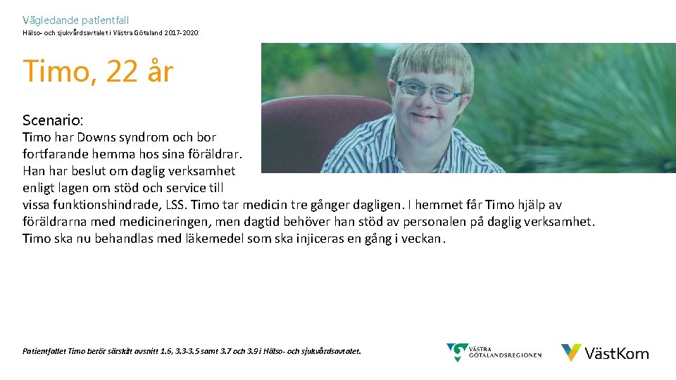 Vägledande patientfall Hälso- och sjukvårdsavtalet i Västra Götaland 2017 -2020 Timo, 22 år Scenario: