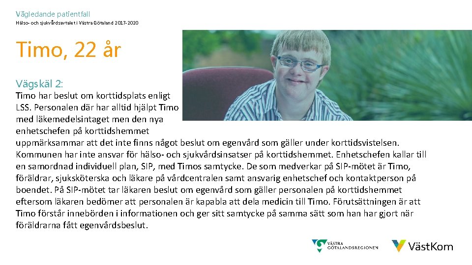 Vägledande patientfall Hälso- och sjukvårdsavtalet i Västra Götaland 2017 -2020 Timo, 22 år Vägskäl