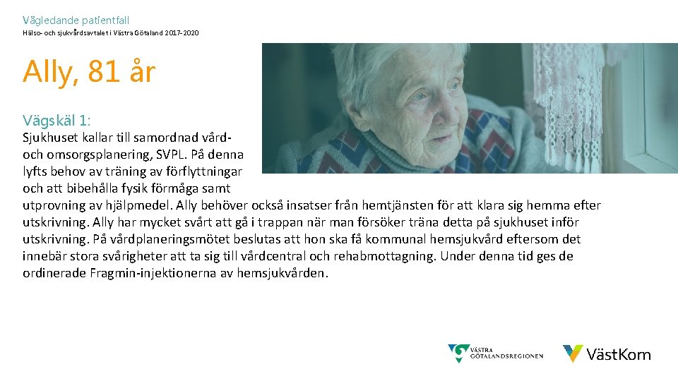 Vägledande patientfall Hälso- och sjukvårdsavtalet i Västra Götaland 2017 -2020 Ally, 81 år Vägskäl