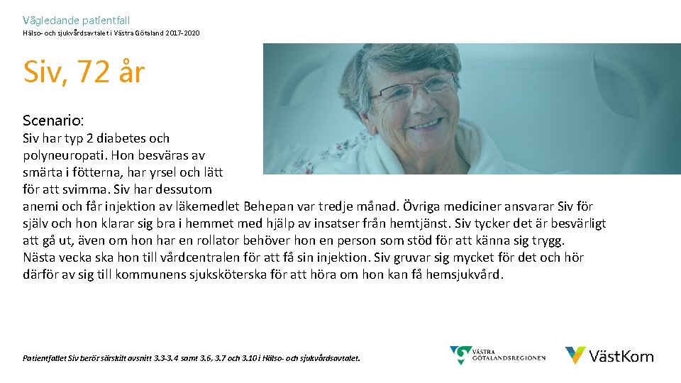 Vägledande patientfall Hälso- och sjukvårdsavtalet i Västra Götaland 2017 -2020 Siv, 72 år Scenario: