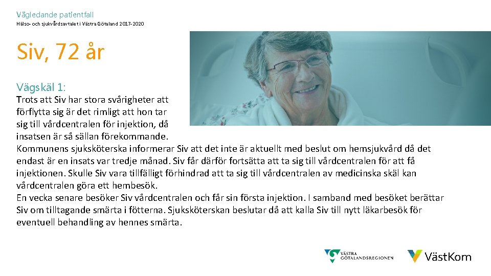 Vägledande patientfall Hälso- och sjukvårdsavtalet i Västra Götaland 2017 -2020 Siv, 72 år Vägskäl