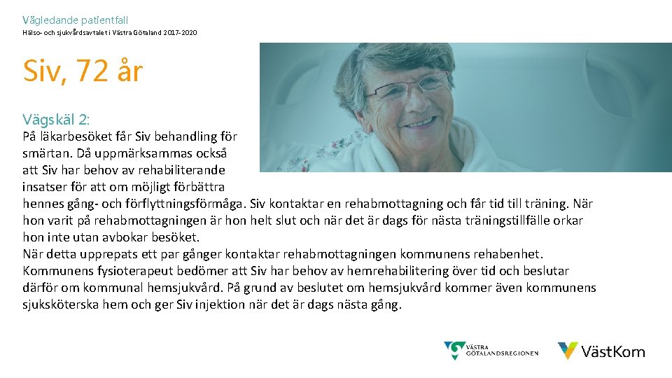 Vägledande patientfall Hälso- och sjukvårdsavtalet i Västra Götaland 2017 -2020 Siv, 72 år Vägskäl