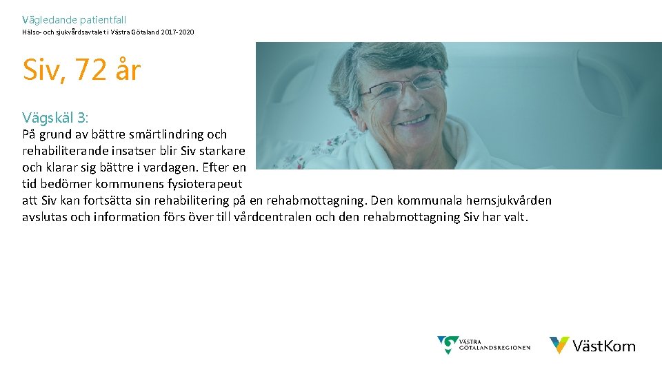 Vägledande patientfall Hälso- och sjukvårdsavtalet i Västra Götaland 2017 -2020 Siv, 72 år Vägskäl