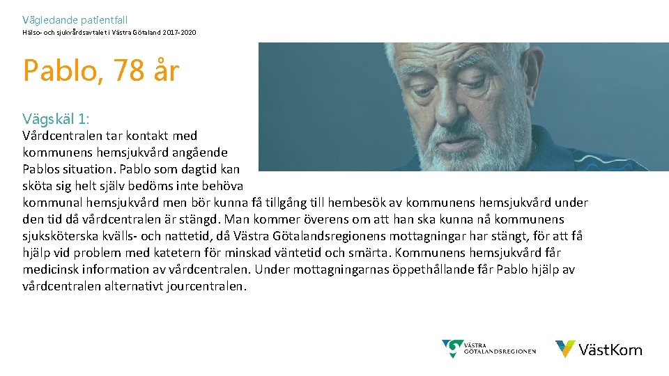 Vägledande patientfall Hälso- och sjukvårdsavtalet i Västra Götaland 2017 -2020 Pablo, 78 år Vägskäl